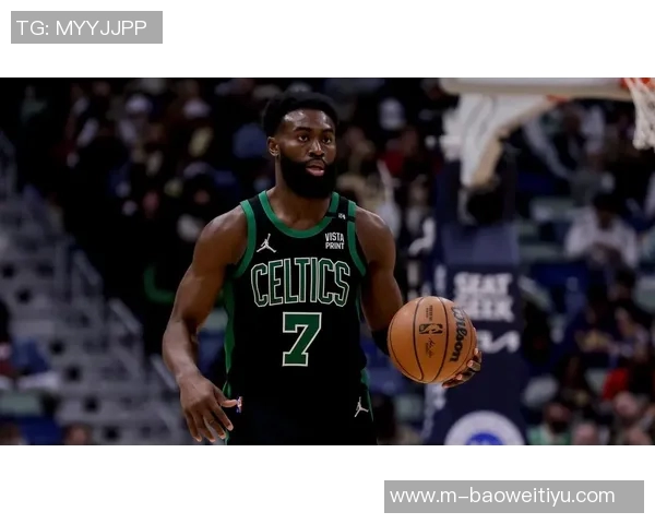 杰伦布朗强调绿军篮球精神：各司其职与热情求胜欲的完美结合