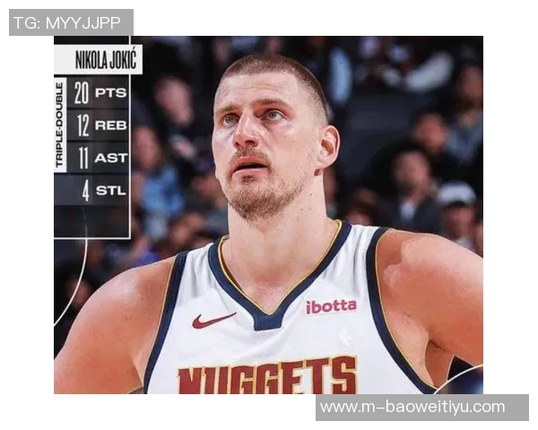 约基奇统治力显著近两赛季三双次数领跑联盟末节表现同样出色